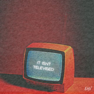 IT ISNT TELEVISED lyrics | Boomplay Music