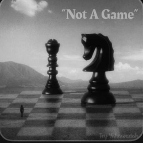 Not A Game | Boomplay Music