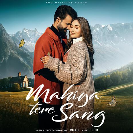 Mahiya Tere Sang ft. ISHH | Boomplay Music