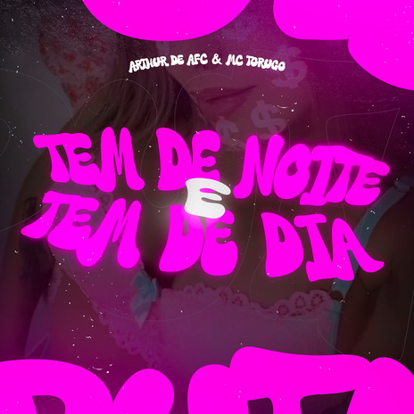 Tem de Noite e tem de dia ft. MC Torugo | Boomplay Music