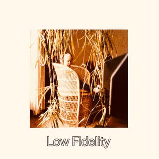 Low Fidelity