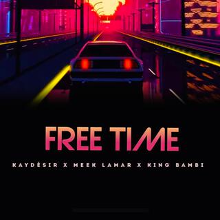 Free Time ft. Kay Desir & Meek Lamar lyrics | Boomplay Music