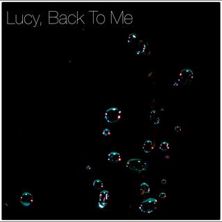 Lucy, Back To Me