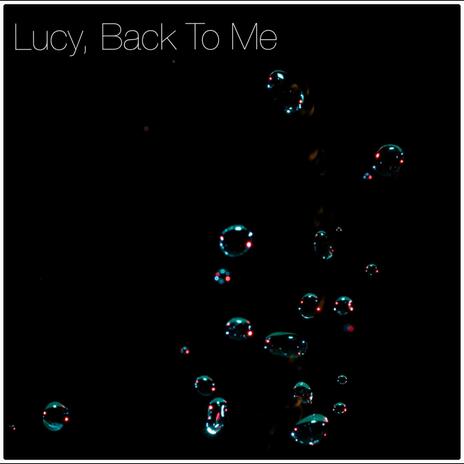 Lucy, Back To Me | Boomplay Music