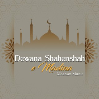 Dewana Shahenshah-E-Madina