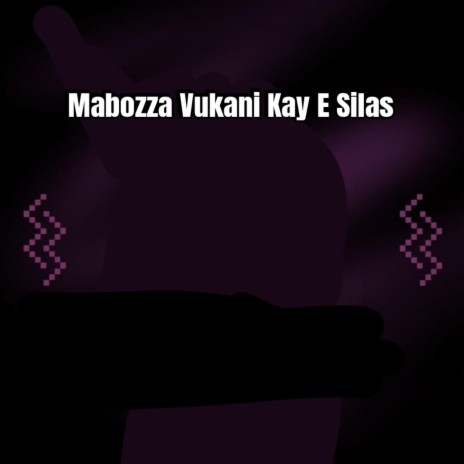 Mabozza Vukani Kay E Silas | Boomplay Music