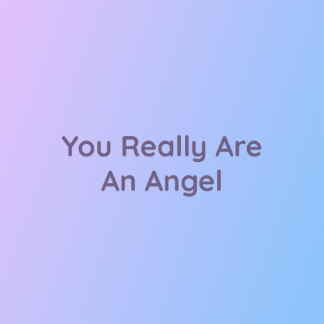 You Really Are An Angel | Boomplay Music