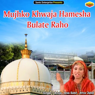 Mujhko Khwaja Hamesha Bulate Raho