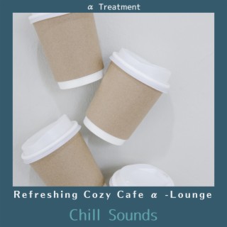 Refreshing Cozy Cafe Α -lounge - Chill Sounds