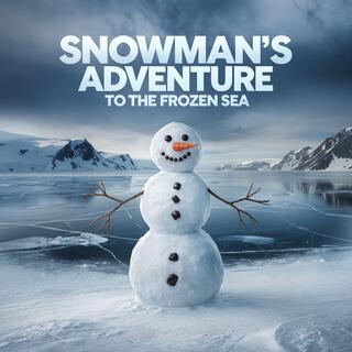 Snowman s Adventure to the Frozen Sea