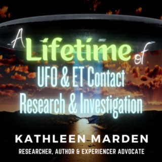 Beyond the Unknown: Journey into the UFO Phenomenon with Kathleen Marden