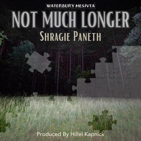 Not Much Longer ft. Shragie Paneth | Boomplay Music