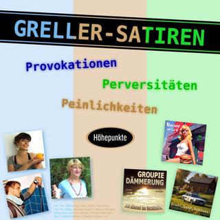 Die Greller-Satiren: Provokationen, Perversitäten, Peinlichkeiten (Höhepunkte)