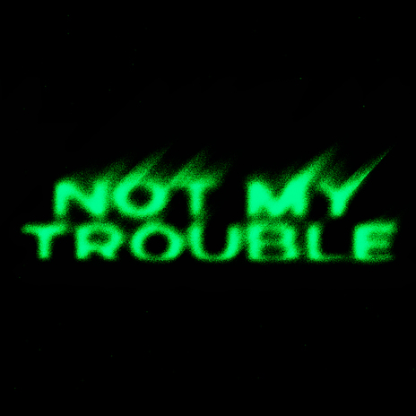 Not My Trouble | Boomplay Music