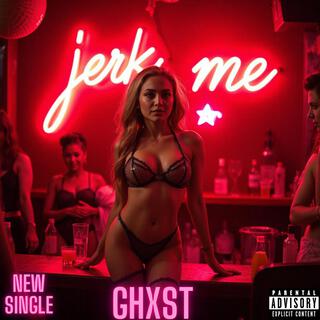 JERK ME (EXPLICIT VERSION)