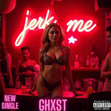 JERK ME (EXPLICIT VERSION) | Boomplay Music