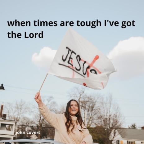 When Times Are Tough I've Got the Lord | Boomplay Music