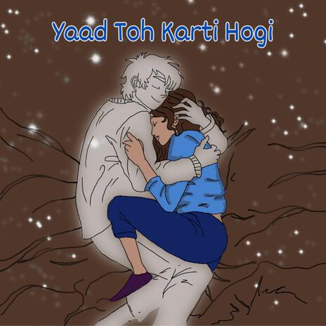 Yaad Toh Karti Hogi | Boomplay Music