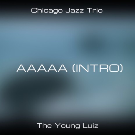 Intro (AAAAA) ft. Chicago Jazz Trio | Boomplay Music