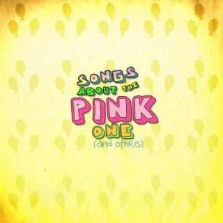 Songs About The Pink One (and others)