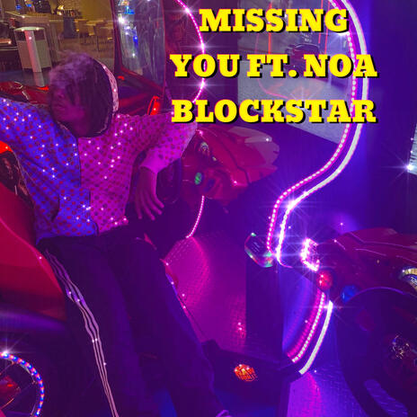 Missing You ft. NOA Blockstar | Boomplay Music