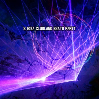 8 Ibiza Clubland Beats Party