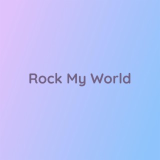 Rock My World