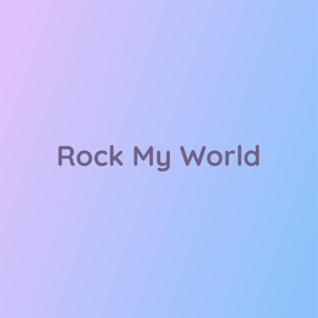 Rock My World | Boomplay Music