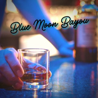 Blue Moon Bayou