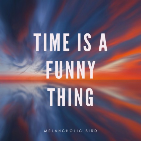Time is a funny thing | Boomplay Music