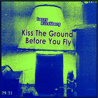 Kiss The Ground Before You Fly lyrics | Boomplay Music