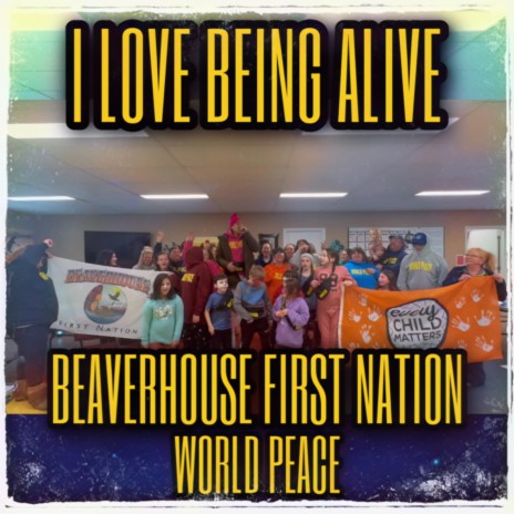 I Love Being Alive ft. Beaverhouse First Nation | Boomplay Music