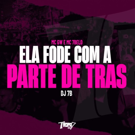 Ela fode com a parte de trás ft. Mc 7 Belo & DJ 7B | Boomplay Music