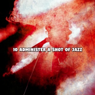 10 Administer A Shot Of Jazz