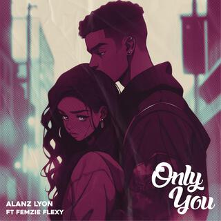 Only You ft. Femzie flexy lyrics | Boomplay Music