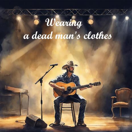 Wearing a dead man's clothes | Boomplay Music