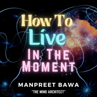 Embracing the Present: Living in the Moment