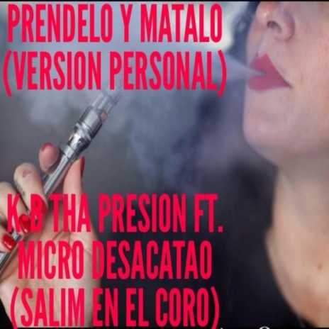 Prendelo Y Matalo ft. Kb Tha Presion & Salim | Boomplay Music