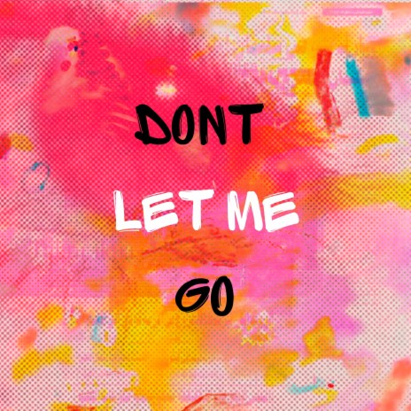 Dont Let Me Go