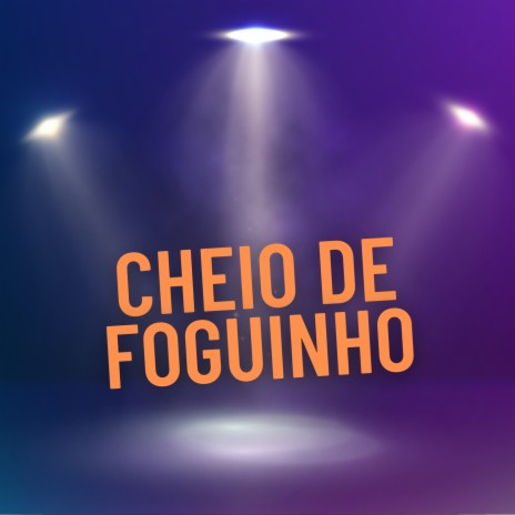 Cheio de Foguinho | Boomplay Music