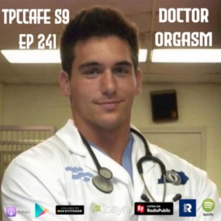 TPCCafe S9 Ep 241 Doctor Orgasm