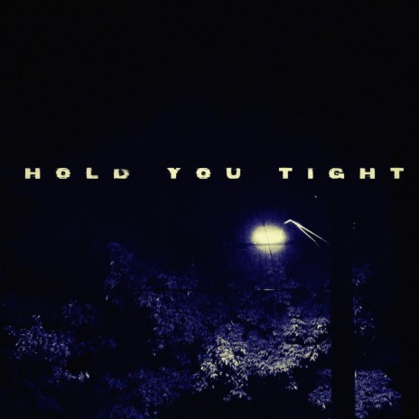 HOLD YOU TIGHT | Boomplay Music