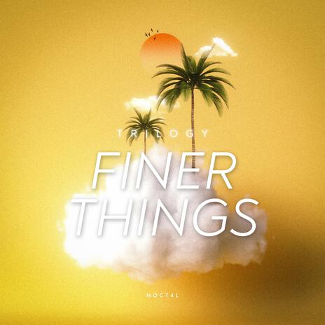 Finer Things | Boomplay Music