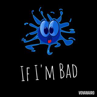 If I'm Bad lyrics | Boomplay Music