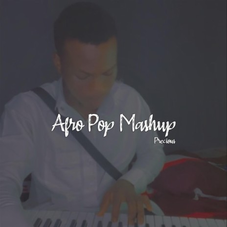 Afro Pop Mashup (Precious) | Boomplay Music