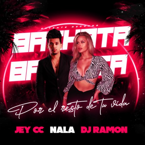 Por El Resto De Tu Vida (Bachata) ft. Nala & Jey CC | Boomplay Music