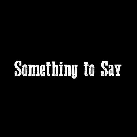 Something to Say | Boomplay Music