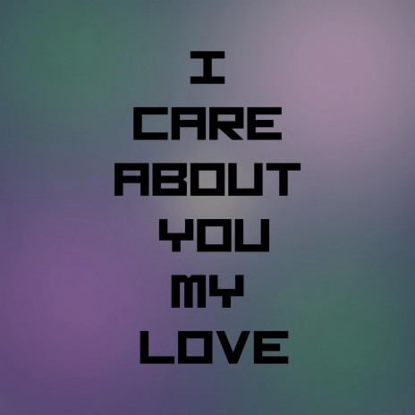 I care about you, my love