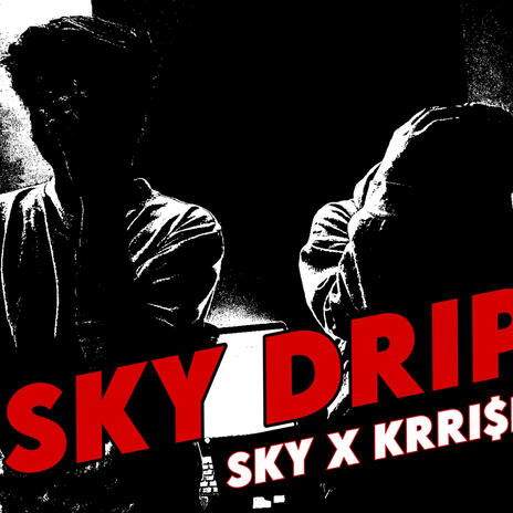 SKY DRIP ft. KRRI$H | Boomplay Music