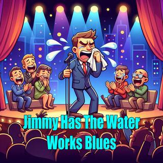 Jimmy Has The Water Works Blues